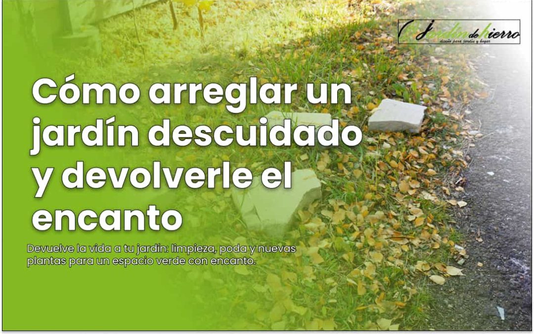 Cómo arreglar un jardín descuidado y devolverle el encanto